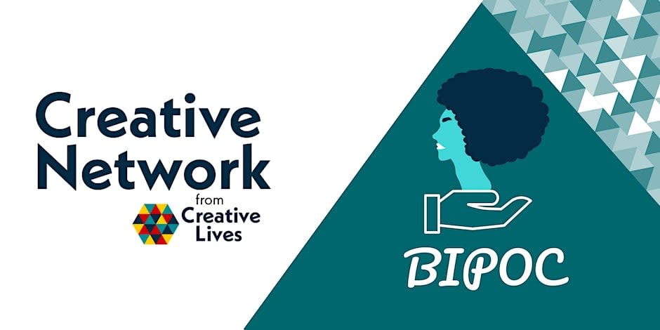 A pattern of teal and white triangles with the Creative Network from Creative Lives logo, text reading BIPOC, and a graphic of person in profile with afro hair
