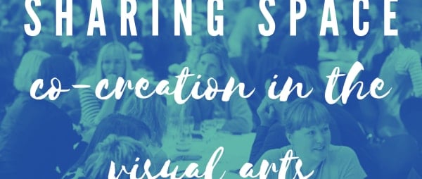 Sharing Space: co-creation in the visual arts